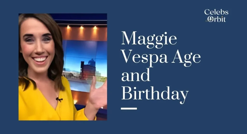 Maggie Vespa Age and Birthday