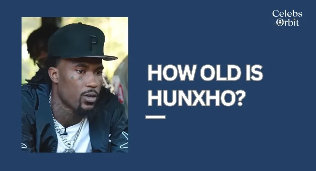 How Old Is Hunxho