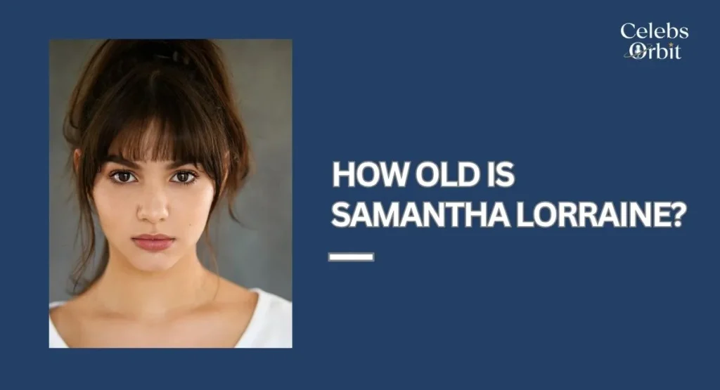 How Old Is Samantha Lorraine?