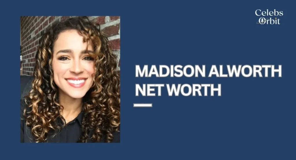 Madison Alworth Net Worth and Salary