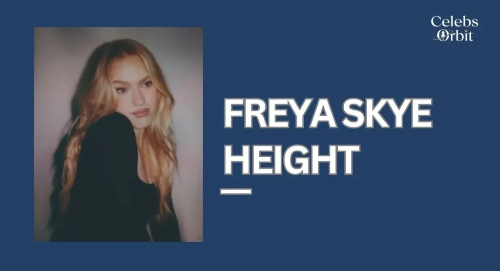 Freya Skye Height and Physical Appearance